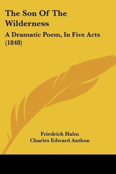 The Son Of The Wilderness: A Dramatic Poem, In Five Acts
