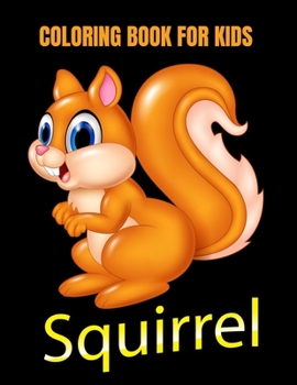 Paperback Squirrel coloring book for kids: Fun And Education For Kids Book