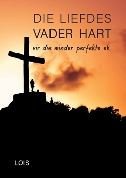 Paperback Die Liefdes Vader Hart [Afrikaans] Book