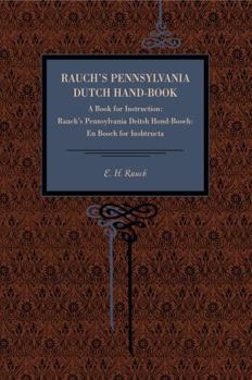 Paperback Rauch's Pennsylvania Dutch Hand-Book: A Book for Instruction: Rauch's Pennsylvania Deitsh Hond-Booch: En Booch for Inshtructa Book