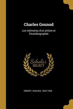 Paperback Charles Gounod: Les mémoires d'un artiste et l'Autobiographie [French] Book