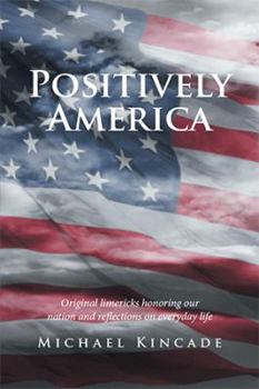 Paperback Positively America: Original limericks honoring our nation and reflections on everyday life Book