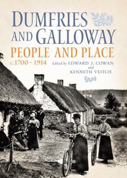 Hardcover Dumfries and Galloway: People and Place, C.1700-1914 Book