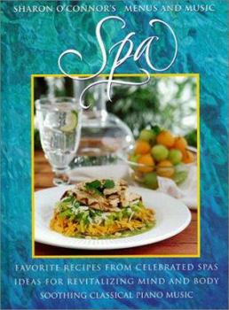 Hardcover Spa: Favorite Recipes from Celebrated Spas Ideas for Revitalizing Mind and Body Soothing Piano Music [With Music CD] Book