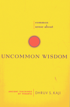 Paperback Common Sense about Uncommon Wisdom: Ancient Teachings of Vedanta Book