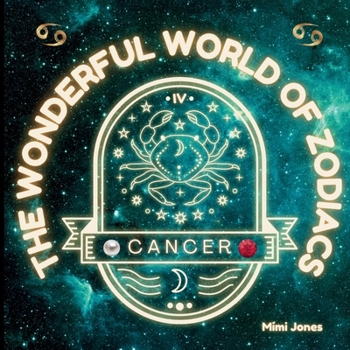 The Wonderful World of Zodiacs Cancer: An Easy-to-understand Guide for All Ages