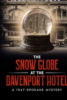 The Snow Globe at The Davenport Hotel: A 1947 Spokane Mystery