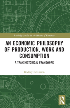 Paperback An Economic Philosophy of Production, Work and Consumption: A Transhistorical Framework Book