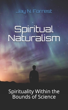 Paperback Spiritual Naturalism: Spirituality Within the Bounds of Science Book