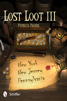 Paperback Lost Loot III: New York, New Jersey, and Pennsylvania: New York, New Jersey, and Pennsylvania Book