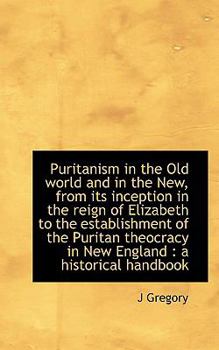 Paperback Puritanism in the Old World and in the New, from Its Inception in the Reign of Elizabeth to the Esta Book