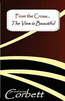 Paperback From the Cross... the View Is Beautiful Book