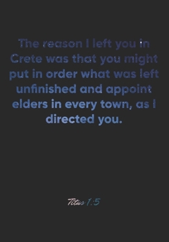 Paperback Titus 1: 5 Notebook: The reason I left you in Crete was that you might put in order what was left unfinished and appoint elders Book