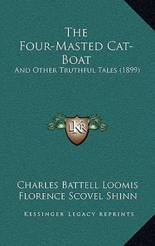 Hardcover The Four-Masted Cat-Boat: And Other Truthful Tales (1899) Book