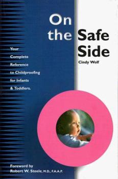 Paperback On the Safe Side: Your Complete Reference to Childproofing for Infants and Toddlers Book
