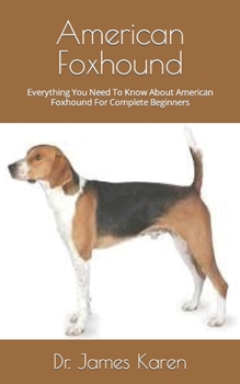 Paperback American Foxhound: Everything You Need To Know About American Foxhound For Complete Beginners Book