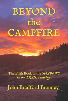 Paperback BEYOND the CAMPFIRE: The Fifth Book in the SHADOWS on the TRAIL Pentalogy Book