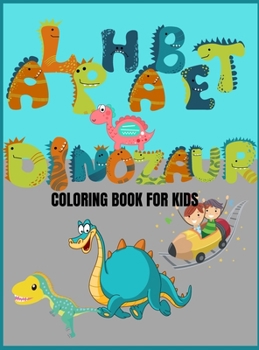 Alphabet Dinosaur Coloring Book for Kids: Coloring Book Dinosaur for Kids Ages 3-6:25 Drawings with Drawing Letters in the Shape of a Dinosaurs.