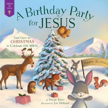 A Birthday Party for Jesus: God Gave Us Christmas to Celebrate His Birth - Book  of the Forest of Faith