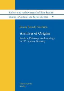 Hardcover Archives of Origins: Sanskrit, Philology, Anthropology in 19th Century Germany Book