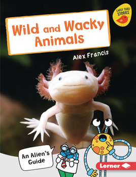 Library Binding Wild and Wacky Animals: An Alien's Guide Book