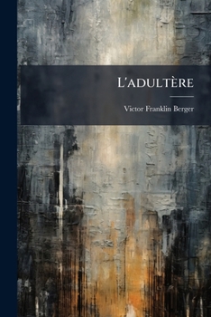 Paperback L'adultère: La Cause, Ses Effets, Les Moyars De La Preseuir... [French] Book