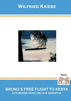 Paperback Bruno´s Free Flight to Kenya: Life behind hotel walls A narrative Book