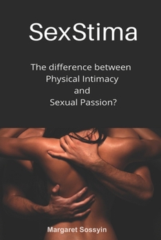 SEXSTIMA The Difference Between Physical Intimacy and Sexual Passion