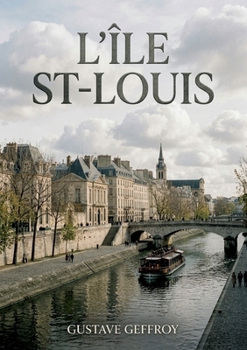 L'Île St-Louis: Une flânerie parisienne au coeur de l'Île Saint Louis, entre histoire, art et scènes de vie (French Edition)