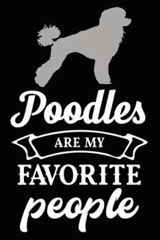 Paperback Poodles Are My Favorite People: Cute Poodle lined journal gifts. Best Lined Journal gifts For dog Lovers who Loves Poodle. This Cute Dog Lined journal Book