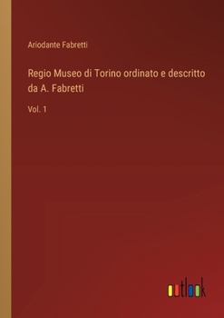 Paperback Regio Museo di Torino ordinato e descritto da A. Fabretti: Vol. 1 [Italian] Book