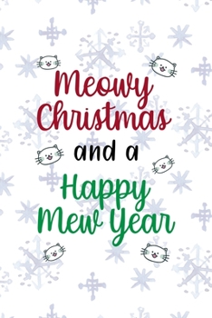 Meowy Christmas And A Happy Mew Year: All Purpose 6x9 Blank Lined Notebook Journal Way Better Than A Card Trendy Unique Gift Snowflake Christmas Cat