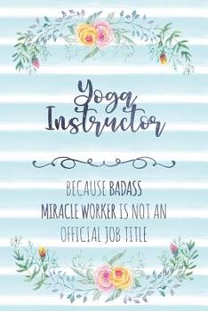 Paperback Yoga Instructor: Because Badass Miracle Worker Is Not An Official Job Title Book