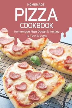 Paperback Homemade Pizza Cookbook: Homemade Pizza Dough Is the Key to Your Success Book