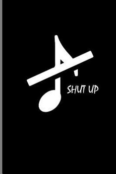 Paperback Shut Up: Eight Note Instrumental Gift for Musicians (6x9) Music Notes Paper Book