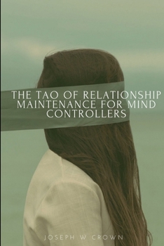 Paperback The Tao of Relationship Maintenance for Mind Controllers: A Hypnotic Guide to Long-Term Care & Deliberate Change Management Book