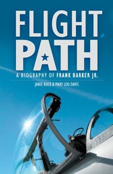 Flight Path: A Biography of Frank Barker JR.