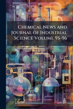 Paperback Chemical News and Journal of Industrial Science Volume 95-96 Book
