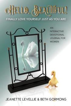 Paperback Hello, Beautiful!: Finally Love Yourself Just As You Are Book