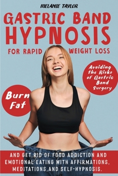 Paperback Gastric Band Hypnosis for Rapid Weight Loss: Avoid the Risk of Gastric Band Surgery, Burn Fat, and Get Rid of a Food Addiction and Emotional Eating wi Book