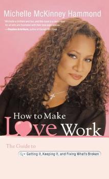 Hardcover How to Make Love Work: The Guide to Getting It, Keeping It, and Fixing What's Broken Book