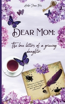 Paperback Dear Mom: The Love Letters of a Grieving Daughter Book