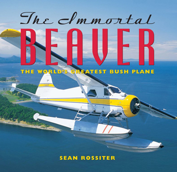 Paperback The Immortal Beaver: The World's Greatest Bush Plane Book