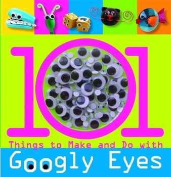 Spiral-bound 101 Things to Make and Do with Googly Eyes [With Googly Eyes] Book