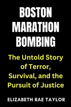 Paperback Boston Marathon Bombing: The Untold Story of Terror, Survival, and the Pursuit of Justice Book