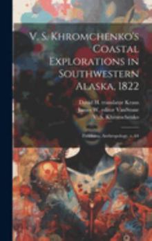 Hardcover V. S. Khromchenko's Coastal Explorations in Southwestern Alaska, 1822: Fieldiana, Anthropology, v. 64 Book