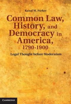 Hardcover Common Law, History, and Democracy in America, 1790-1900: Legal Thought Before Modernism Book