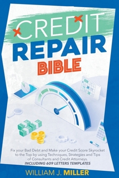 Paperback The Credit Repair Bible: Fix your Bad Debt and Make your Credit Score Skyrocket to the Top by using Techniques, Strategies and Tips of Consulta Book