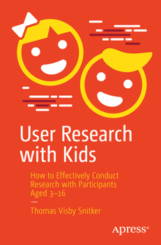 Paperback User Research with Kids: How to Effectively Conduct Research with Participants Aged 3-16 Book