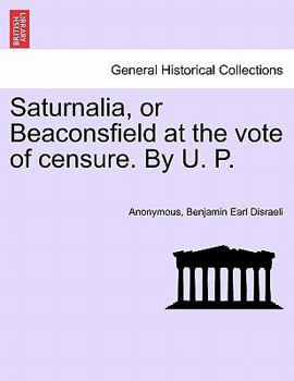 Paperback Saturnalia, or Beaconsfield at the Vote of Censure. by U. P. Book